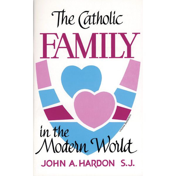 Catholic Family in the Modern World by Fr John A Hardon