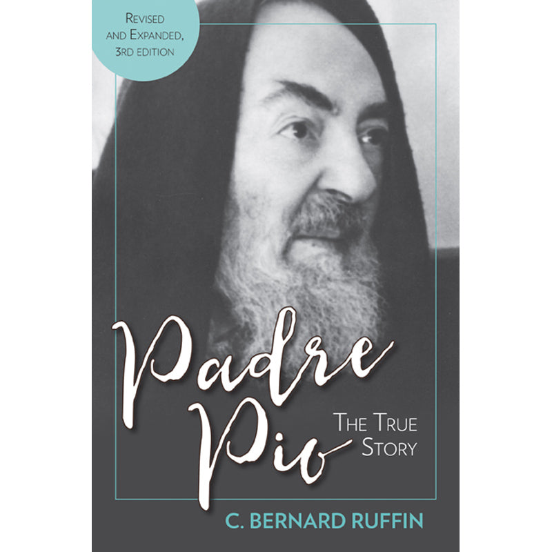Padre Pio The True Story by C Bernard Ruffin