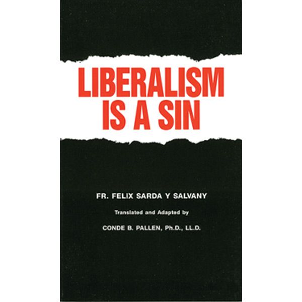 Liberalism is a Sin by Fr Felix Sarday Salvany