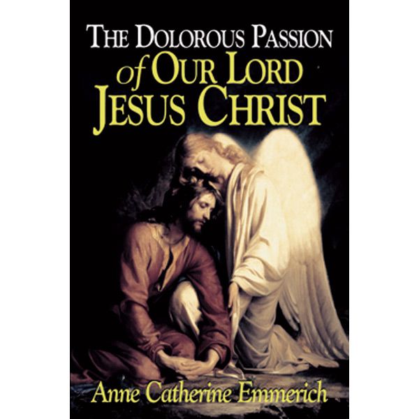Dolorous Passion by Anne Catherine Emmerich