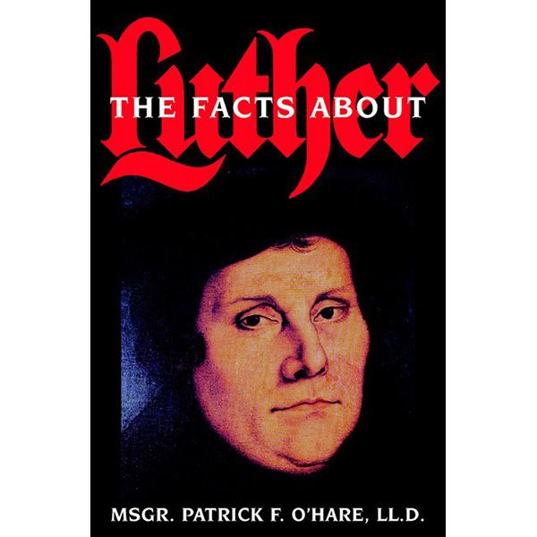 Facts about Luther by Msgr Patrick Ohare