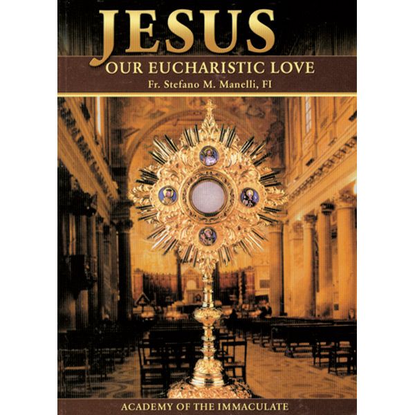 Jesus Our Eucharistic Love by Fr Stefano Manelli
