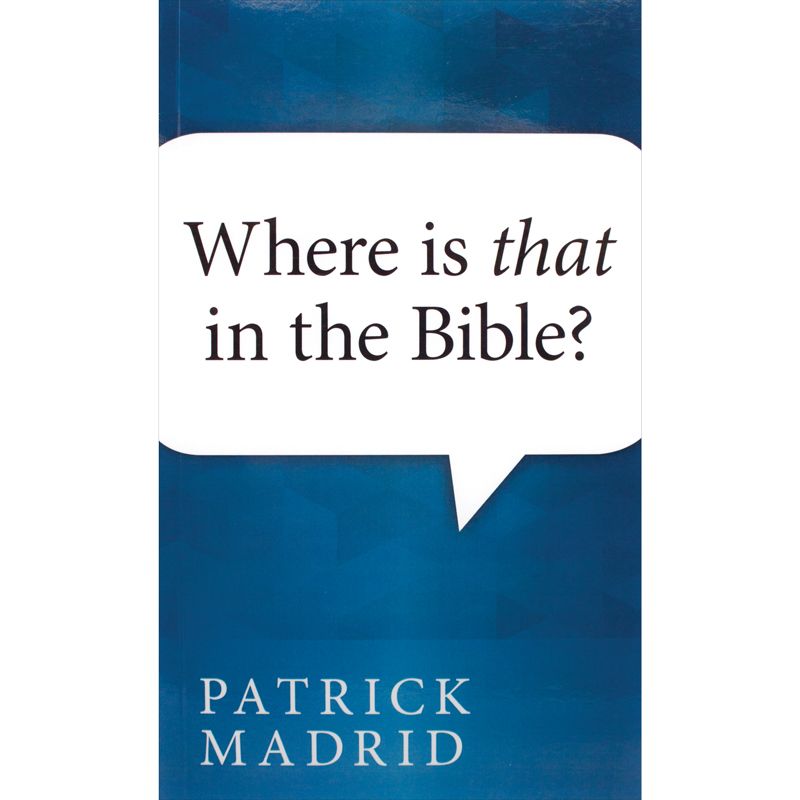 Where Is That In The Bible? by Patrick Madrid
