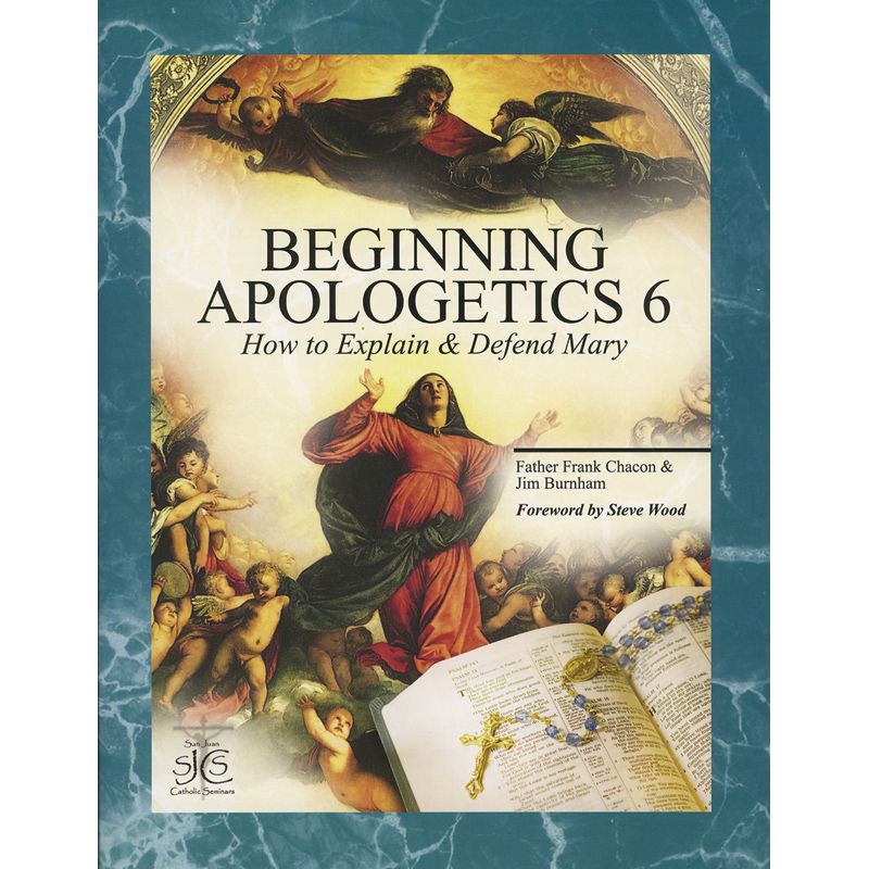 Beginning Apologetics Volume VI by Fr Frank Chacon