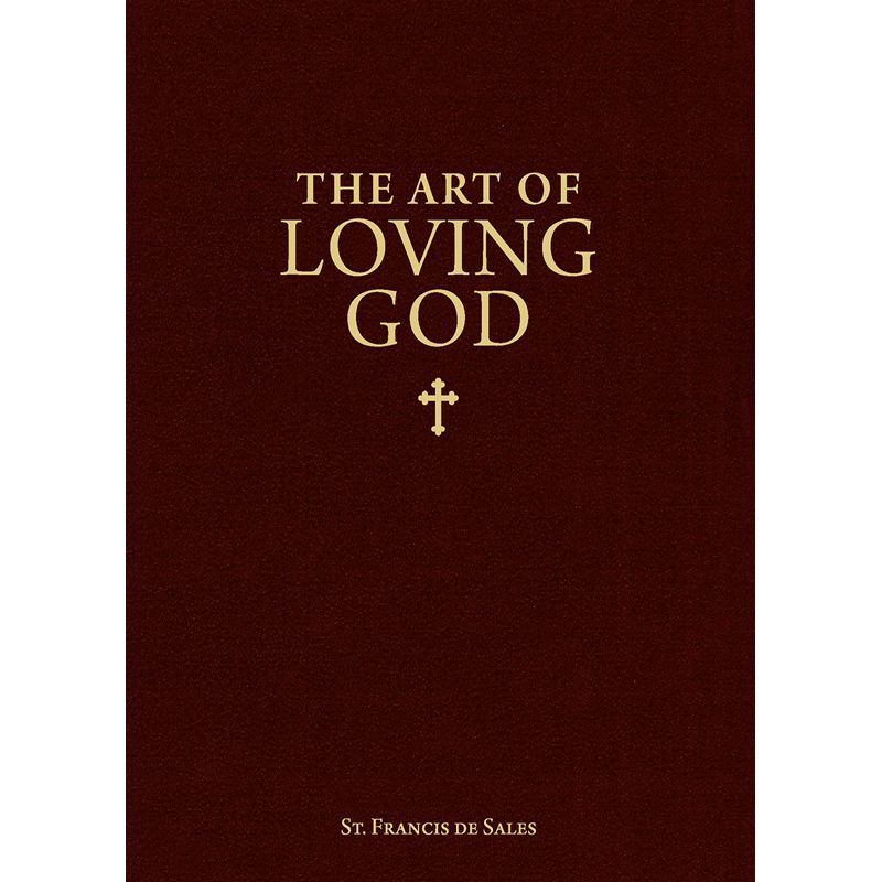 Art of Loving God by St Francis De Sales