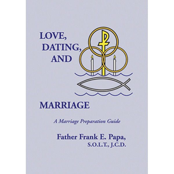 Love, Dating and Marriage by FR Frank Papa
