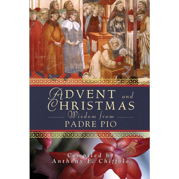 Advent & Christmas Padre Pio by Anthony F Chiffolo