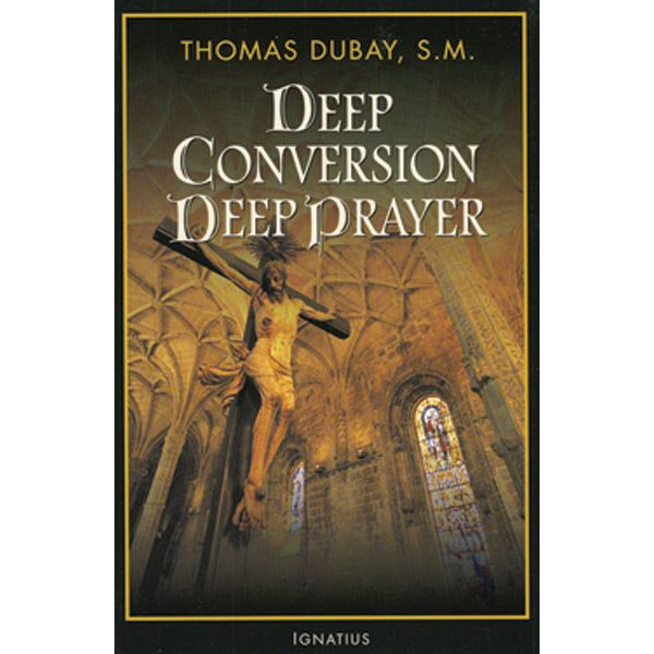 Deep Conversion Deep Prayer by FR Thomas Dubay SM