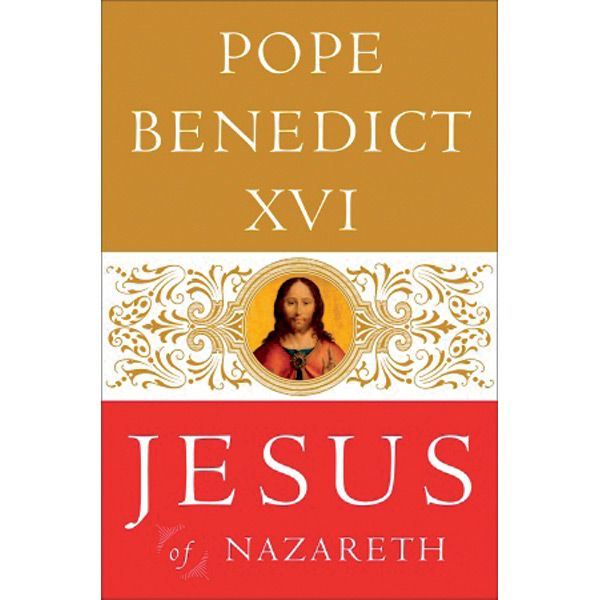 Jesus of Nazareth by Pope Benedict XVI