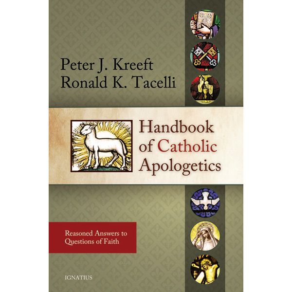 Handbook of Catholic Apologetics by Peter Kreeft/Tacelli