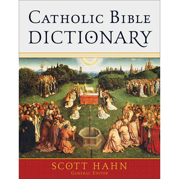 Catholic Bible Dictionary Edited by Scott Hahn