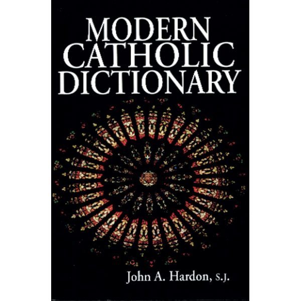 Modern Catholic Dictionary by Fr John Hardon