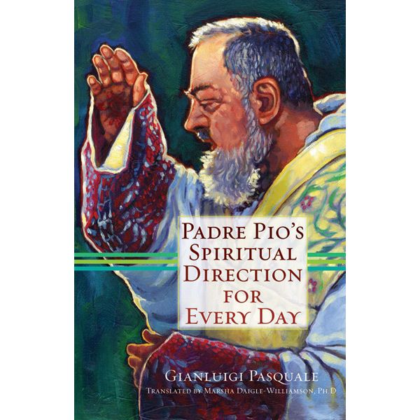Padre Pio's Spiritual Direction For Every Day