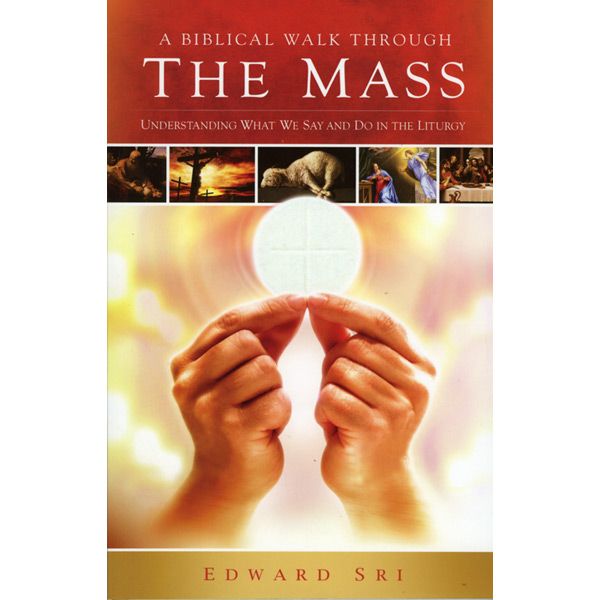 A Biblical Walk Through the Mass by Edward Sri