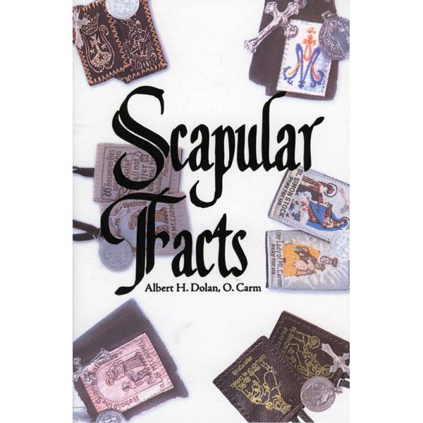 Scapular Facts by Albert H. Dolan, O. Carm