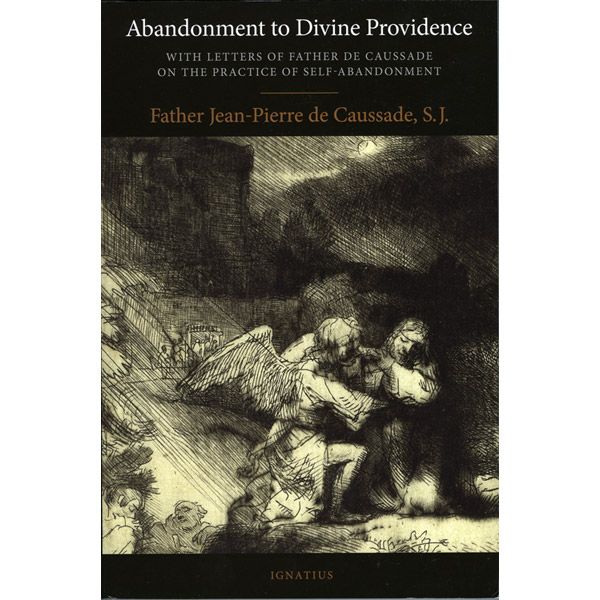 Abandonment to Divine Providence by Fr De Caussade