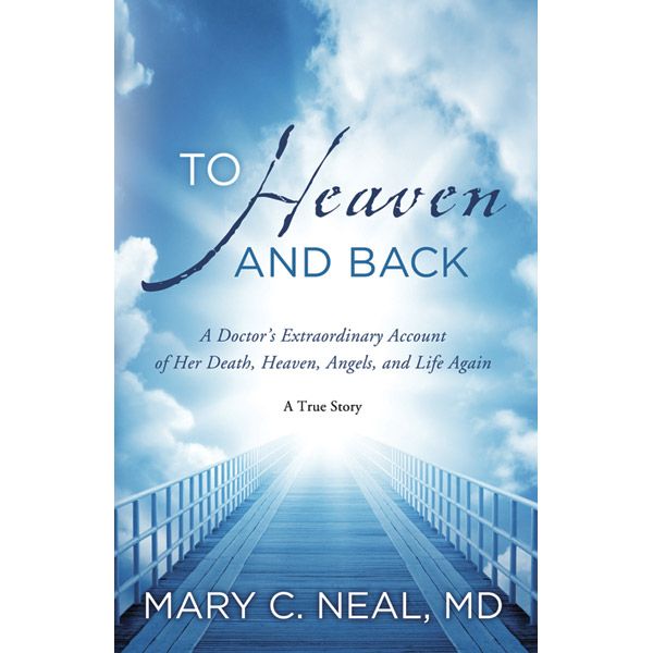 To Heaven and Back by Mary C Neal MD
