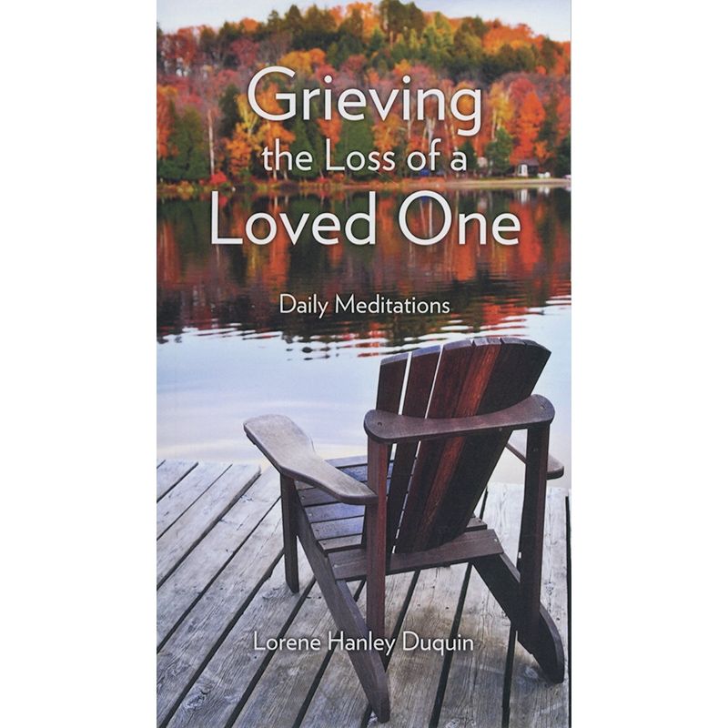 Grieving the Loss of a Loved One by Lorene Hanley Duquin