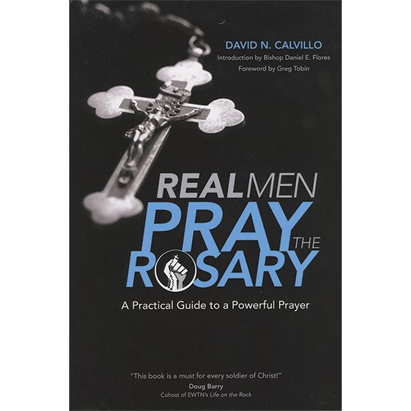 Real Men Pray the Rosary by David N Calvillo