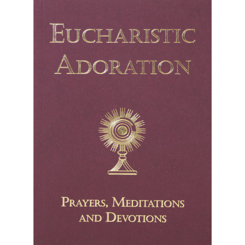 Eucharistic Adoration: Prayers, Meditation, and Devotion