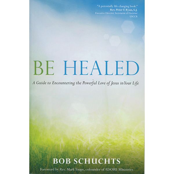 Be Healed by Bob Schuchts