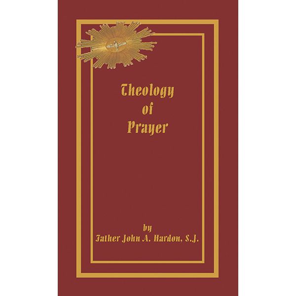 Theology of Prayer by Fr John A Hardon, SJ
