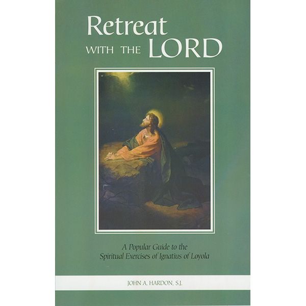 Retreat with the Lord by Fr John A Hardon, SJ