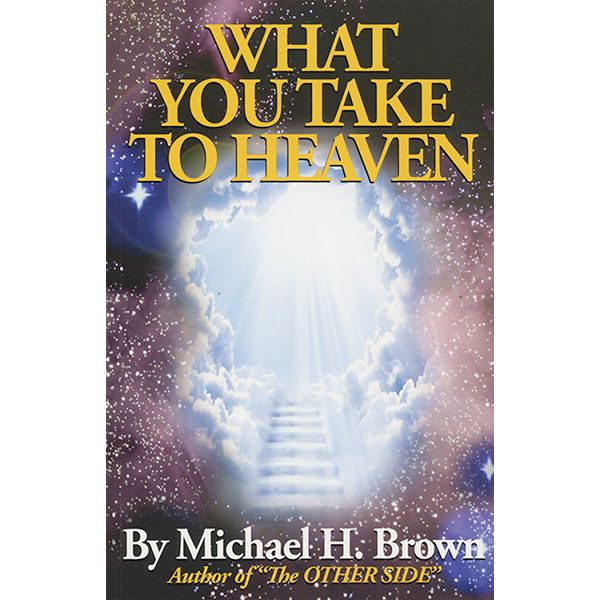 What You Take To Heaven by Michael Brown
