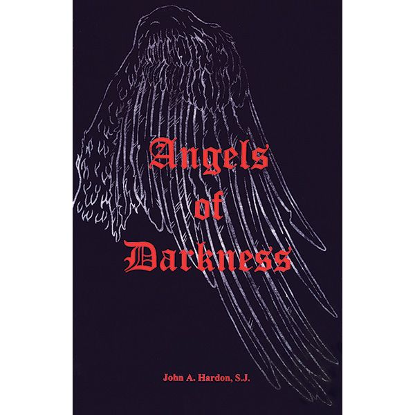Angels of Darkness by John A Hardon