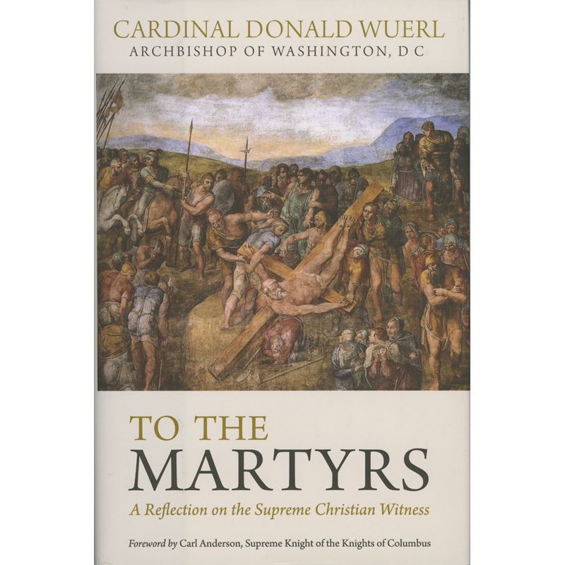 To the Martyrs By Cardinal Donald Wuerl