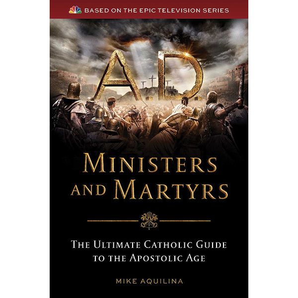 A.D. Ministers and Martyrs by Mike Aquilina