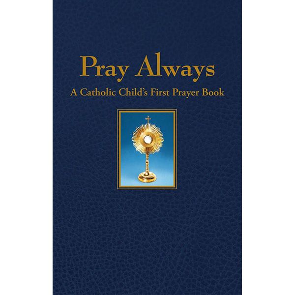 Pray Always - A Catholic Childs First Pray Book