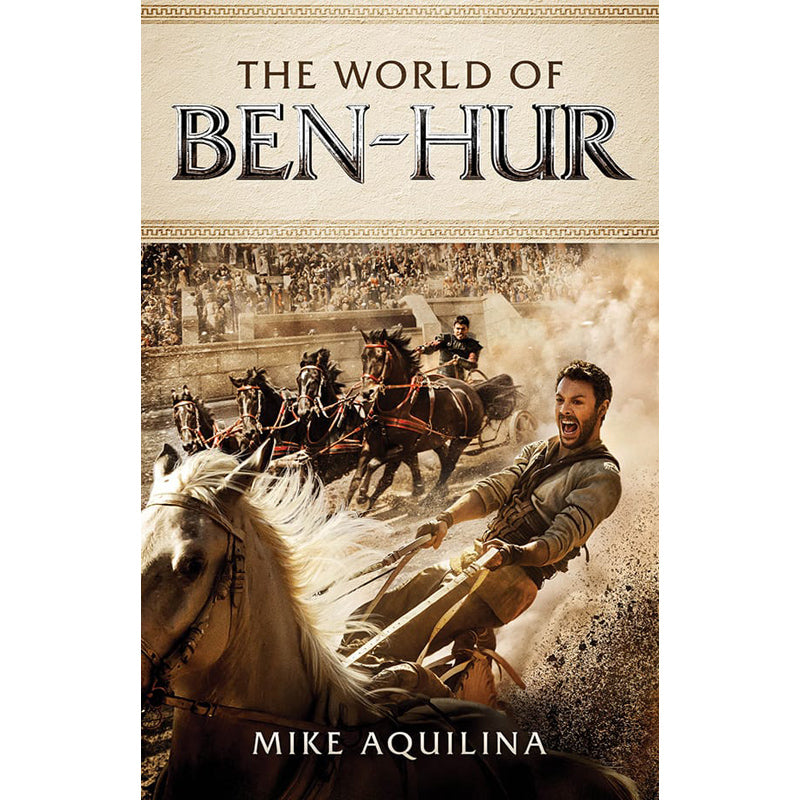 The World of Ben Hur by Mike Aquilina