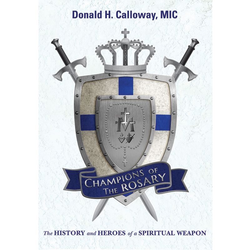 Champions Of The Rosary by Fr Donald H Calloway MIC
