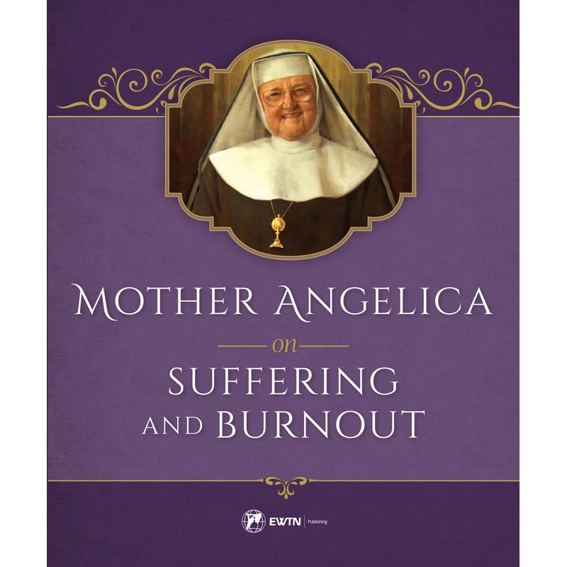 Mother Angelica On Suffering And Burnout