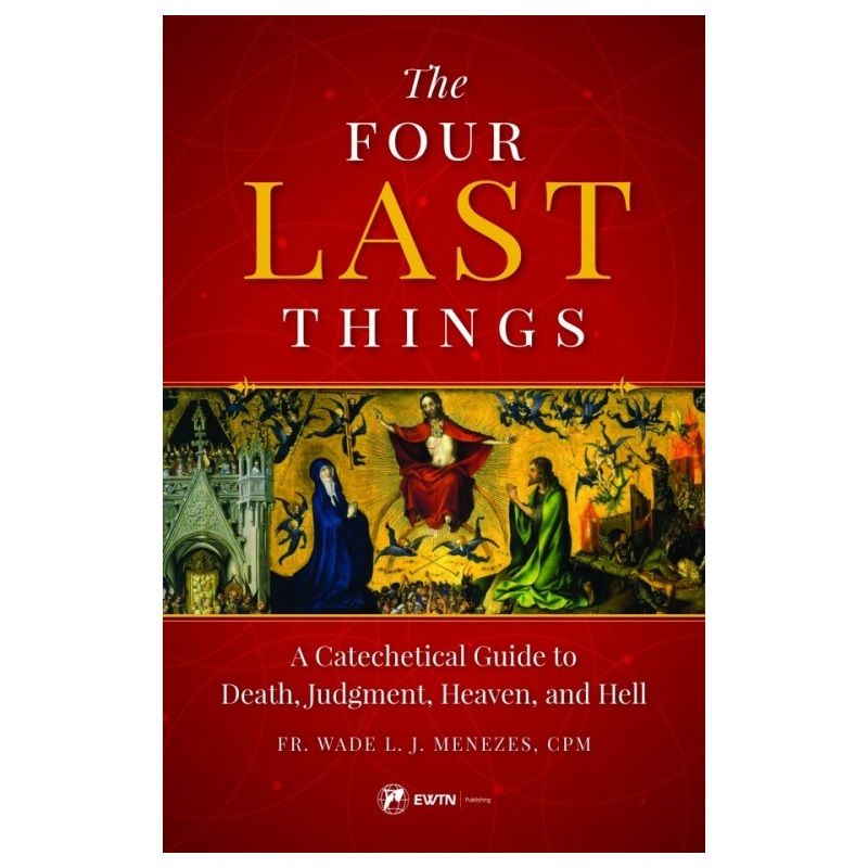 The Four Last Things by Fr Wade LJ Menezes, CPM