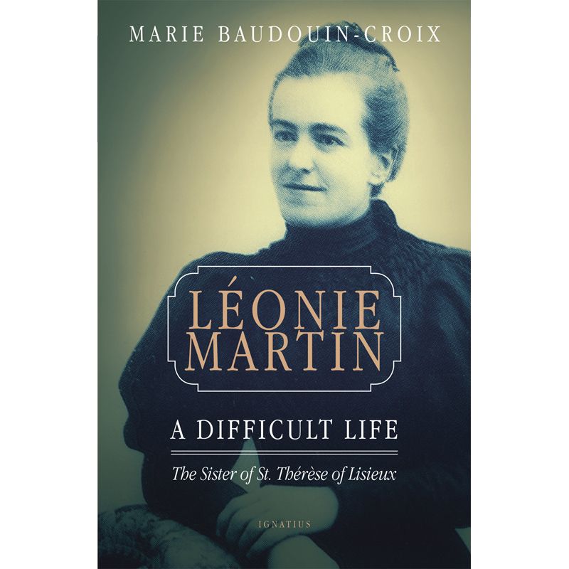 Leonie Martin - A Difficult Life by Marie Baudouin-Croix