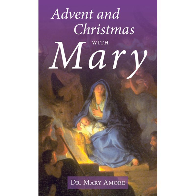 Advent and Christmas with Mary by Dr Mary Amore