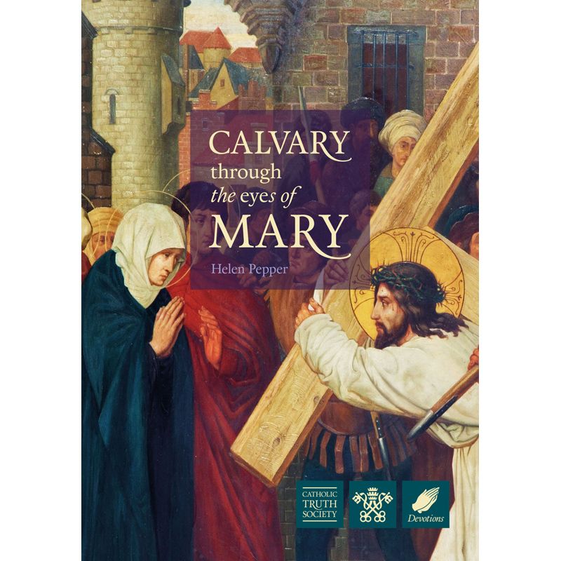 Calvary Through The Eyes Of Mary by Helen Pepper