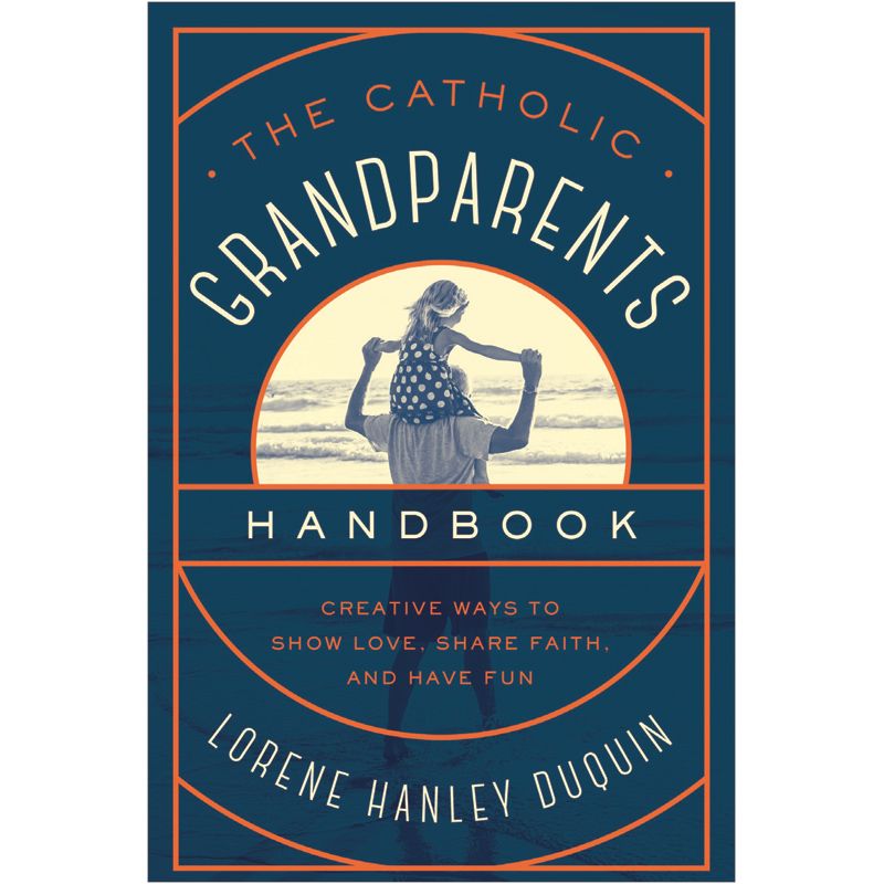 The Catholic Grandparents Handbook by Lorene Hanley Duquin