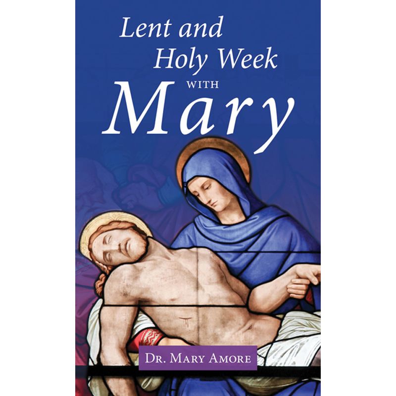 Lent And Holy Week With Mary by Dr Mary Amore
