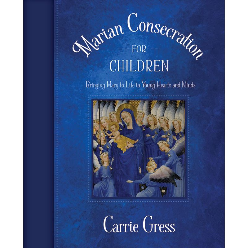 Marian Consecration for Children by Carrie Gress
