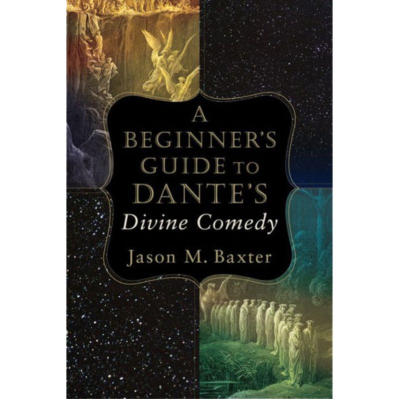 A Beginner's Guide To Dante's Divine Comedy by Jason Baxter