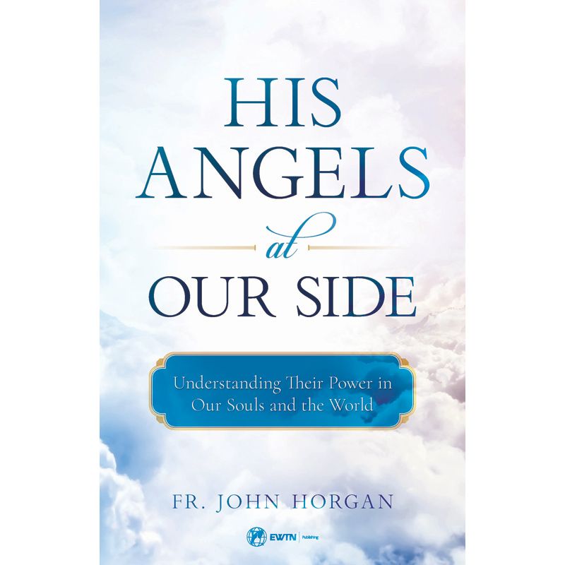 His Angels At Our Side by Fr John Horgan