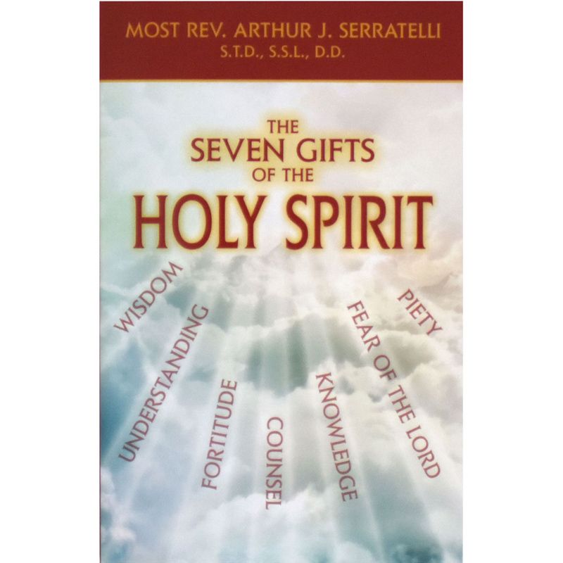 The Seven Gifts Of The Holy Spirit by Rev Arthur Serratelli