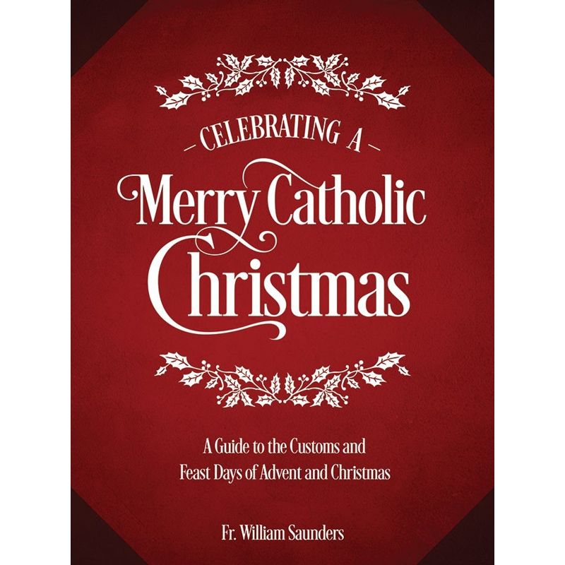 Celebrating A Merry Catholic Christmas by Fr William Saunder