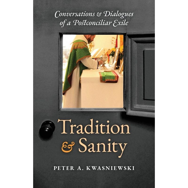 Tradition And Sanity by Peter Kwasniewski