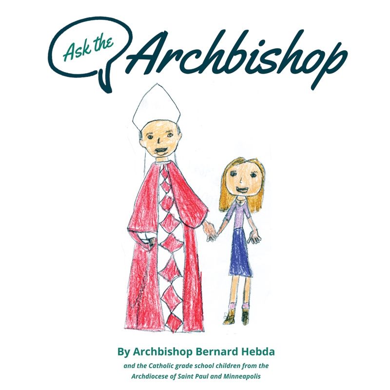 Ask The Archbishop by Archbishop Bernard Hebda