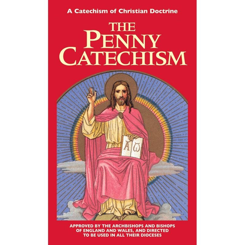 The Penny Catechism - A Catechism Of Christian Doctrine