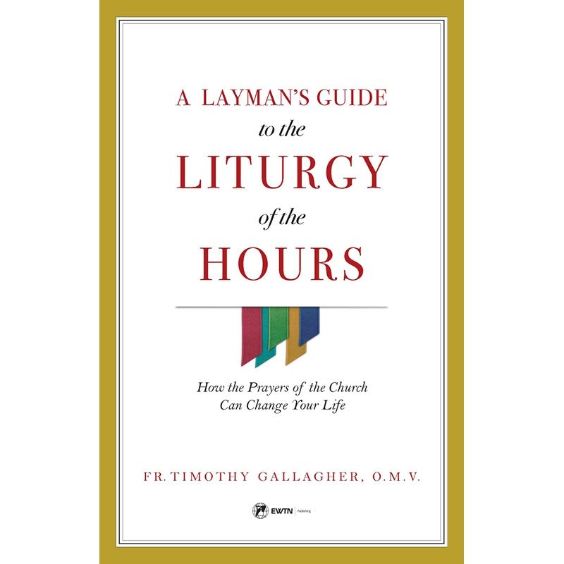 A Layman's Guide to the Liturgy of the Hours by Fr Gallagher